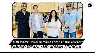 You Won't Believe Who I Met At The Airport | Emmad Irfani & Adnan Siddiqui | Hassan Choudary | HC