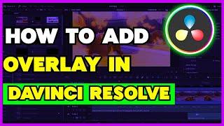 How to Add Overlay Effects in DaVinci Resolve 19 Tutorial