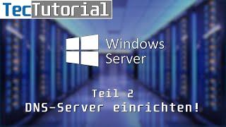 Windows Server 2019 - Tutorial Teil 2: DNS-Server einrichten! | TecTutorial | deutsch | 4K60p