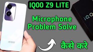 IQOO Z9 lite mic speaker not working, IQOO Z9 lite ka microphone problem solve kaise karen