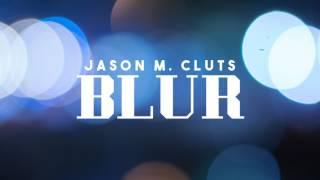 Jason M. Cluts - Blur