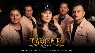 Y Ahora No (Remix)  - Los Hermanos Medina y @karicastillooficial  | Video Oficial