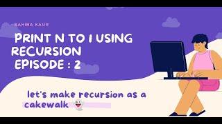 Printing N to 1 using Recursion || Recursion Playlist  Basics To Advanced || Coding || Algorithms