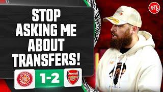 Stop Asking Me About Transfers! @TurkishLDN | Girona 1-2 Arsenal