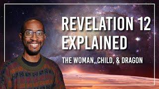 Revelation 12 Explained - Cosmic Conflict - The Woman, Child, and Dragon