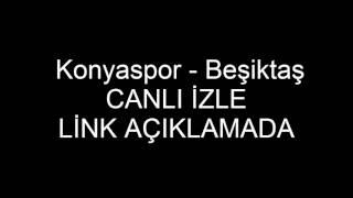 Konyaspor - Beşiktaş maçını canlı izle