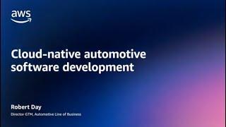 Arm and AWS: Cloud-Native Automotive Software Development