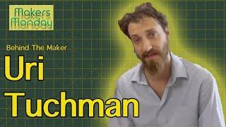 Makers Monday - 128 - Uri Tuchman
