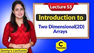 C_53 Introduction to Two Dimensional (2D) Arrays in C