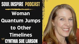 Woman Quantum Jumps To Other Timelines By Cynthia Sue Larson