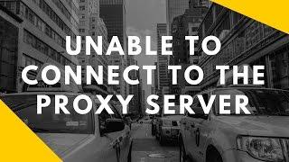 Unable to connect to the proxy server