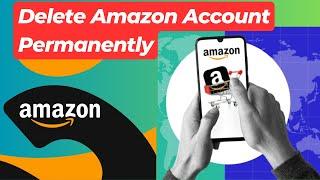 How to Delete Amazon Account Permanently | Close Amazon Account