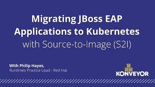 Migrating JBoss EAP Applications to Kubernetes with Source-to-Image (S2I)