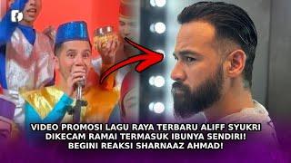 VIDEO Lagu Raya Baru Aliff Syukri Dikecam Ramai Termasuk Ibu Sendiri! Begini Reaksi Sharnaaz Ahmad!