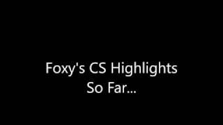 Foxy's CS Highlights