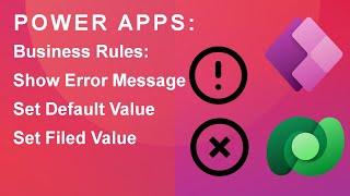 Power Apps Business Rules Part 3 (Set default, Set field value, and Show error message)