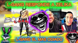 L-GANG EL MAS ODIADO POR TODOS  ZELIKA NO QUIERE SABER DE L-GANG