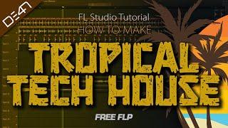 HOW TO MAKE TROPICAL TECH HOUSE - FL Studio Tutorial (+FREE FLP)