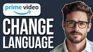 How To Change Language On Amazon Prime Video (2024)