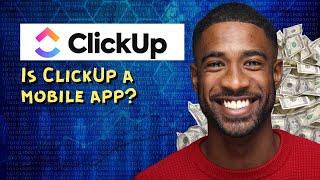 Is ClickUp a mobile app