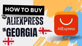 How to Buy from AliExpress in Georgia