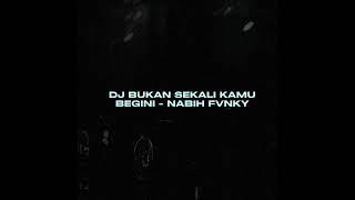 DJ BUKAN SEKALI KAMU BUAT BEGINI BY NABIH FVNKY VIRAL TIKTOK MENGKANEE!!