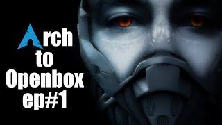 Openbox ep1 -  Arch to Openbox Tutorial