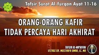 TAFSIR SURAT AL-FURQAN AYAT 11 - 16 | Ustadz Dr. Musthafa Umar, Lc., MA