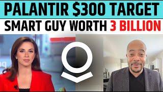 Palantir $300 Target By Billionaire Worth 3 Billion | PLTR Stock News