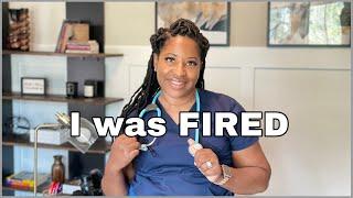 Story Time: I was FIRED from my NEW Nursing Job!