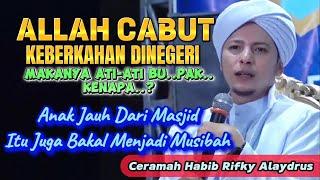 Ceramah Habib Rifky Alaydrus | Allah Cabut Berkahnya Negeri | MUSIBAH jika anak Jauh Dari masjid