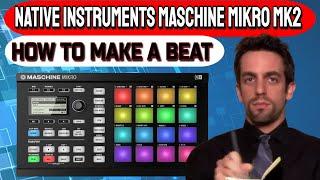 How to make a beat in Maschine Mikro MK2 tutorial