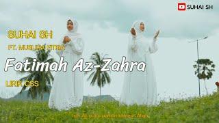 FATIMAH AZ-ZAHRA - SUHAI SH FT MUSLIHA FITRIA ( OFFICIAL MUSIC VIDEO )