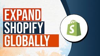 Expand Shopify Store Globally (Internationalize)