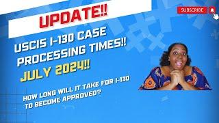 USCIS I-130 Case Processing Times | How long will it take? | July 2024