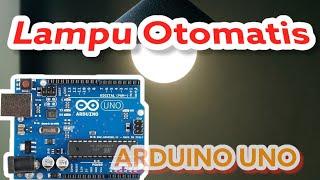 membuat lampu otomatis dengan Arduino dan sensor Cahaya