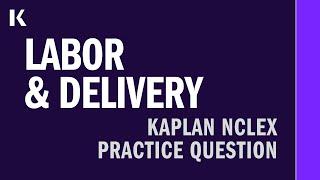 NCLEX® Practice Question: Labor/Delivery