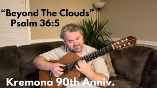 “Beyond The Clouds” Kremona 90th Anniversary Classical Guitar Psalm 36:5