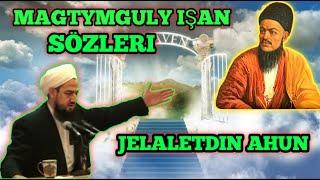 YAGŞYNİN GADRİNİ İL BİLMEZ/YAGŞYLAR DAŞDA BELLİDİR/MATYMGULY İŞAN /JELALETDİN AHUN!!