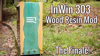 The 1st InWin 303 Wood Resin Mod! - The Finale!