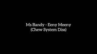 Ms Bandy - Eeny Meeny (Chew System Diss )
