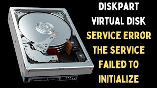 How to Fix Diskpart Virtual Disk Service Error The service failed to initialize on Windows 11