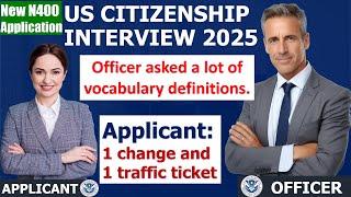 US citizenship Interview 2025 - New N400 Form (Officer asked a lot of Vocabularies; 1 change... )