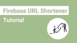 Firebase URL Shortener Tutorial