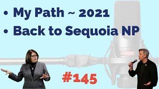 Episode 145:  My Path ~ 2021 | Back to Sequoia NP