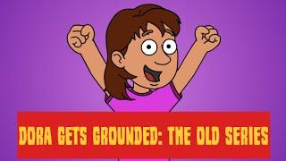 Dora Gets Grounded: The Old Series