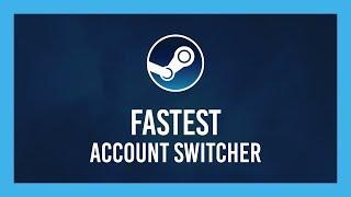 FASTEST Steam Account Switcher | Free | Open Source | Safe!