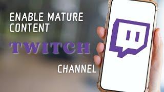 How to Enable Mature Content on Twitch Channel