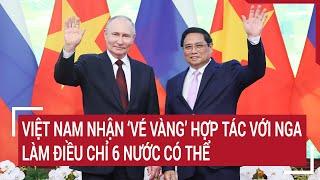 Vietnam received the 'golden ticket' to cooperate with Russia, doing something only 6 countries can