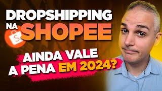 COMO FAZER DROPSHIPPING NA SHOPEE EM 2024 - AINDA VALE A PENA?